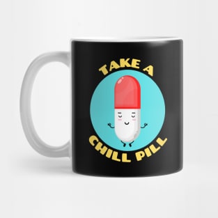 Take A Chill Pill | Chill Pill Pun Mug